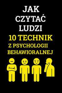 Jak czytać Ludzi? 10 Technik z psychologii behawioralnej
