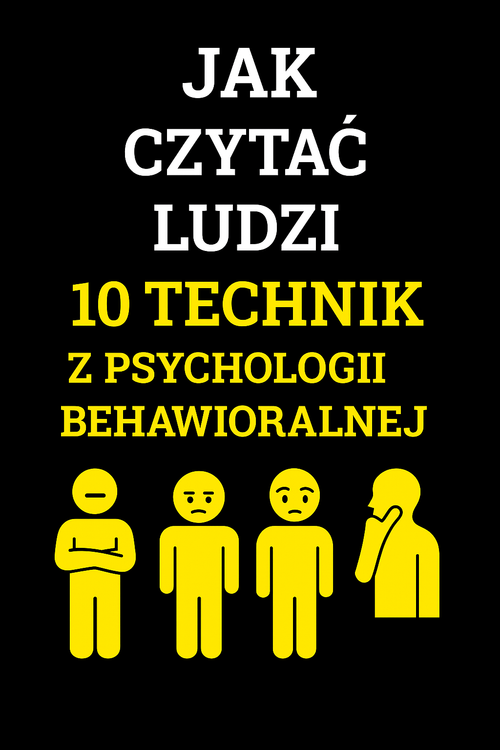Jak czytać Ludzi? 10 Technik z psychologii behawioralnej